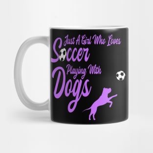 Just A Girl Who Loves Soccer Playing With Dogs Mug